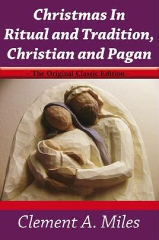 Cover of Christmas in Ritual and Tradition, Christian and Pagan - The Original Classic Edition