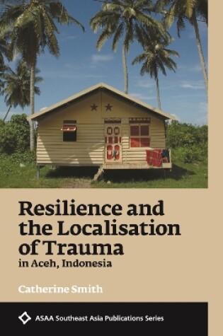 Cover of Resilience and the Localisation of Trauma in Aceh, Indonesia