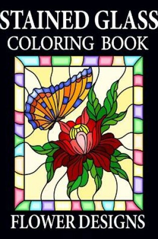 Cover of Stained Glass Coloring Book Flower Designs