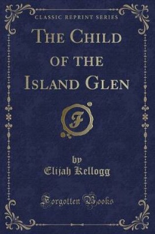 Cover of The Child of the Island Glen (Classic Reprint)