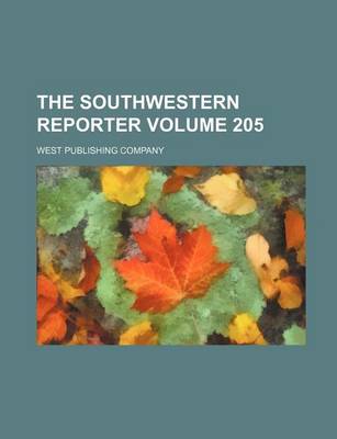 Book cover for The Southwestern Reporter Volume 205