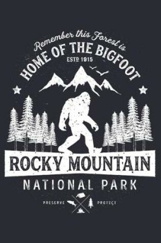 Cover of Rocky Mountain National Park Remember This Forest is Home of The Bigfoot ESTD 1915 Preserve Protect