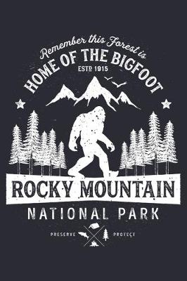 Book cover for Rocky Mountain National Park Remember This Forest is Home of The Bigfoot ESTD 1915 Preserve Protect