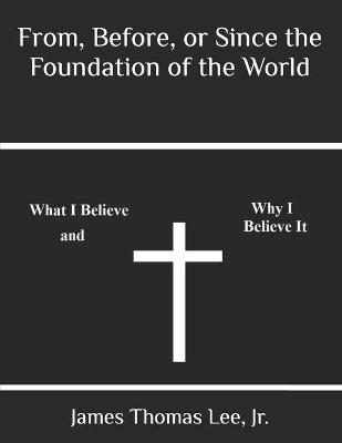 Cover of From, Before, or Since the Foundation of the World