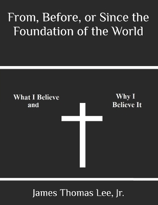 Book cover for From, Before, or Since the Foundation of the World