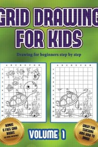 Cover of Drawing for beginners step by step (Grid drawing for kids - Volume 1)