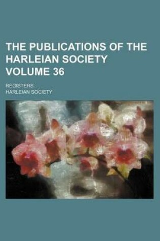 Cover of The Publications of the Harleian Society Volume 36; Registers