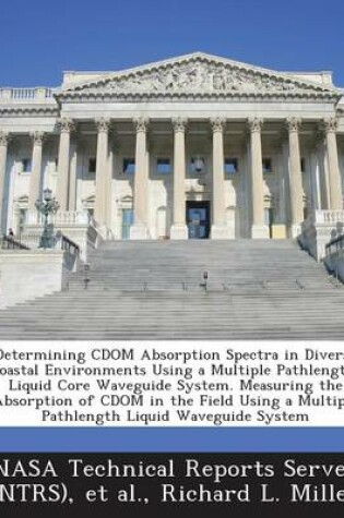 Cover of Determining Cdom Absorption Spectra in Diverse Coastal Environments Using a Multiple Pathlength, Liquid Core Waveguide System. Measuring the Absorptio