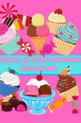 Cover of Cupcakes, Ice Cream and Candies Coloring Book