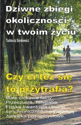 Cover of Dziwne zbiegi okoliczności w twoim życiu. Male ciekawe fakty. Przeczucia. Telepatia. Czy ci też się to przytrafia?