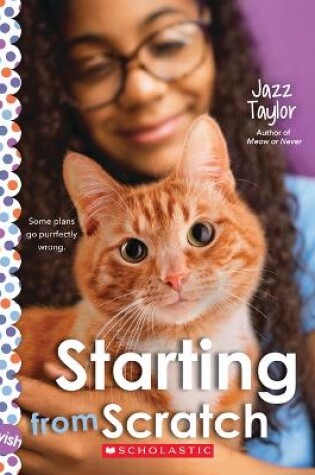 Cover of Starting from Scratch: A Wish Novel