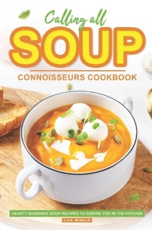 Cover of Calling All Soup Connoisseurs Cookbook