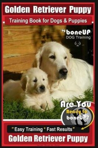 Cover of Golden Retriever Puppy Training Book for Dogs and Puppies by Bone Up Dog Training