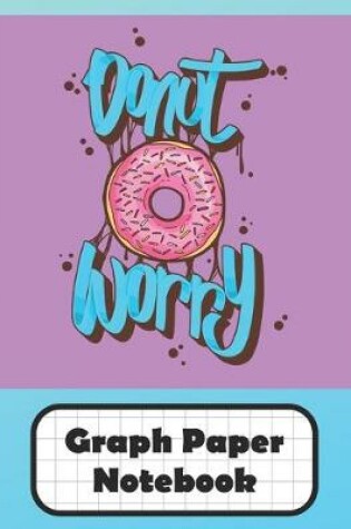 Cover of Donut Worry Graph Paper Notebook
