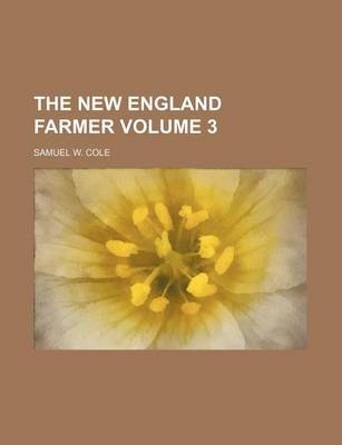 Book cover for The New England Farmer Volume 3