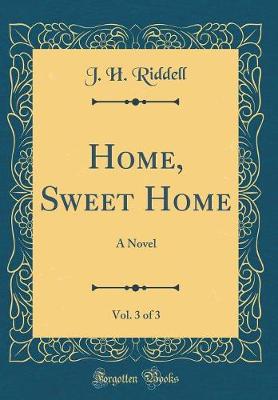 Book cover for Home, Sweet Home, Vol. 3 of 3: A Novel (Classic Reprint)