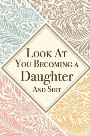 Cover of Look At You Becoming a Daughter And Shit