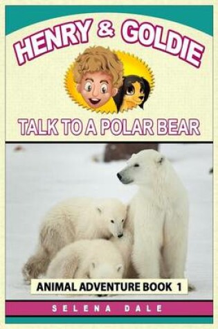 Cover of Henry and Goldie Talk to a Polar Bear