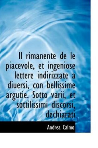 Cover of Il Rimanente de Le Piacevole, Et Ingeniose Lettere Indirizzate a Diuersi, Con Bellissime Argutie. So