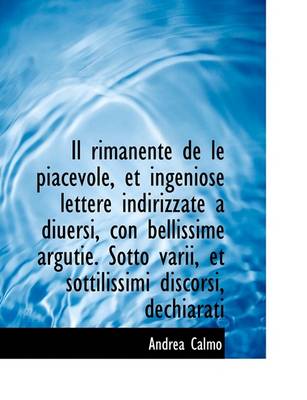 Book cover for Il Rimanente de Le Piacevole, Et Ingeniose Lettere Indirizzate a Diuersi, Con Bellissime Argutie. So