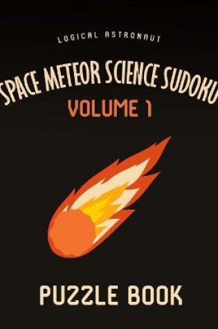 Cover of Space Meteor Science Sudoku Logical Astronaut Puzzle Book Volume 1