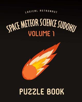 Book cover for Space Meteor Science Sudoku Logical Astronaut Puzzle Book Volume 1