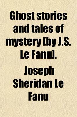 Book cover for Ghost Stories and Tales of Mystery [By J.S. Le Fanu].