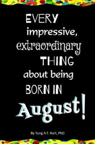 Cover of Every Impressive, Extraordinary Thing About Being Born in August!
