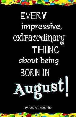 Book cover for Every Impressive, Extraordinary Thing About Being Born in August!