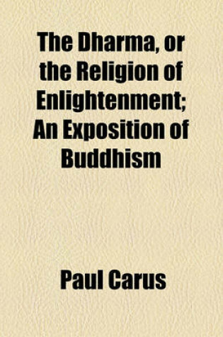 Cover of The Dharma, or the Religion of Enlightenment; An Exposition of Buddhism