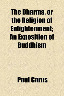 Book cover for The Dharma, or the Religion of Enlightenment; An Exposition of Buddhism