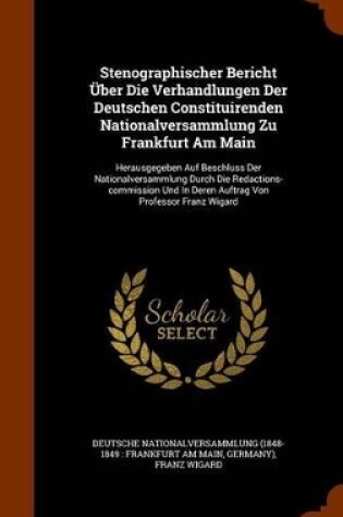 Cover of Stenographischer Bericht Uber Die Verhandlungen Der Deutschen Constituirenden Nationalversammlung Zu Frankfurt Am Main