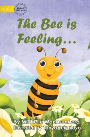 Cover of The Bee is Feeling...