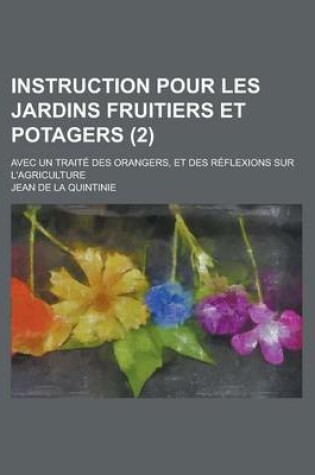 Cover of Instruction Pour Les Jardins Fruitiers Et Potagers; Avec Un Traite Des Orangers, Et Des Reflexions Sur L'Agriculture (2)