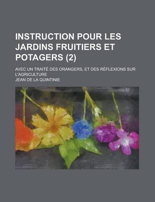 Book cover for Instruction Pour Les Jardins Fruitiers Et Potagers; Avec Un Traite Des Orangers, Et Des Reflexions Sur L'Agriculture (2)