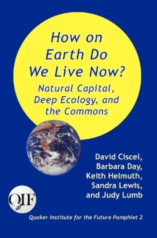 Cover of How on Earth Do We Live Now? Natural Capital, Deep Ecology and the Commons