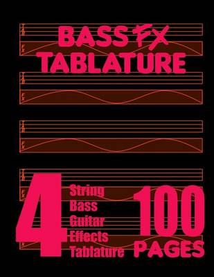 Book cover for Bass FX Tablature 4-String Bass Guitar Effects Tablature 100 Pages