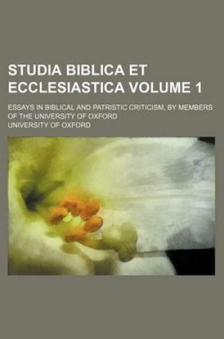 Cover of Studia Biblica Et Ecclesiastica Volume 1; Essays in Biblical and Patristic Criticism, by Members of the University of Oxford