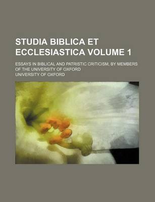 Book cover for Studia Biblica Et Ecclesiastica Volume 1; Essays in Biblical and Patristic Criticism, by Members of the University of Oxford