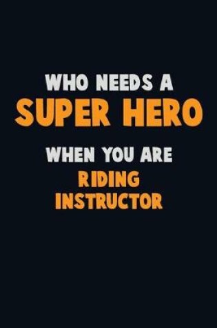 Cover of Who Need A SUPER HERO, When You Are Riding Instructor