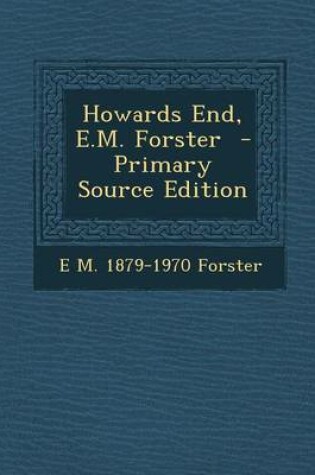 Cover of Howards End, E.M. Forster - Primary Source Edition