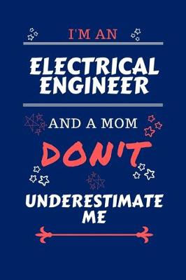 Book cover for I'm An Electrical Engineer And A Mom Don't Underestimate Me