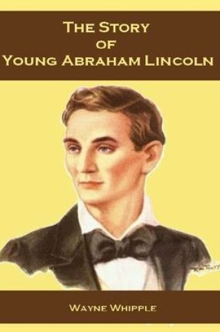 Cover of The Story of Young Abraham Lincoln (Illustrated)