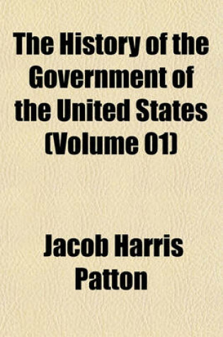 Cover of The History of the Government of the United States (Volume 01)