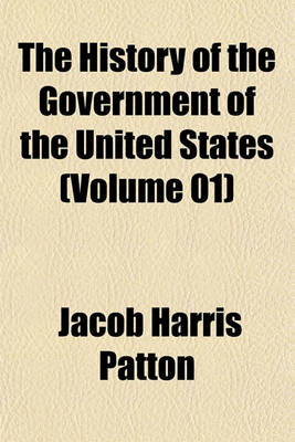 Book cover for The History of the Government of the United States (Volume 01)