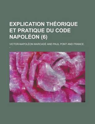Book cover for Explication Theorique Et Pratique Du Code Napoleon (6)