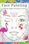 Book cover for Positive Vibes Face Painting Blank Paper Practice Faces