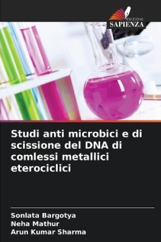 Cover of Studi anti microbici e di scissione del DNA di comlessi metallici eterociclici