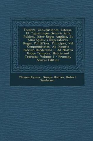 Cover of Foedera, Conventiones, Literae, Et Cujuscunque Generis ACTA Publica, Inter Reges Angliae, Et Alios Quosvis Imperatores, Reges, Pontifices, Principes,