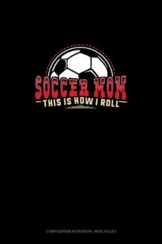 Cover of Soccer Mom - This Is How I Roll